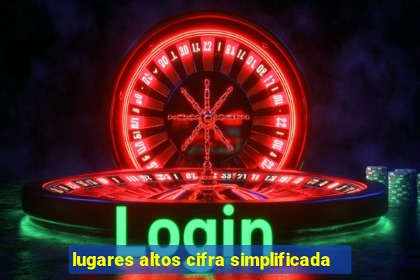 lugares altos cifra simplificada